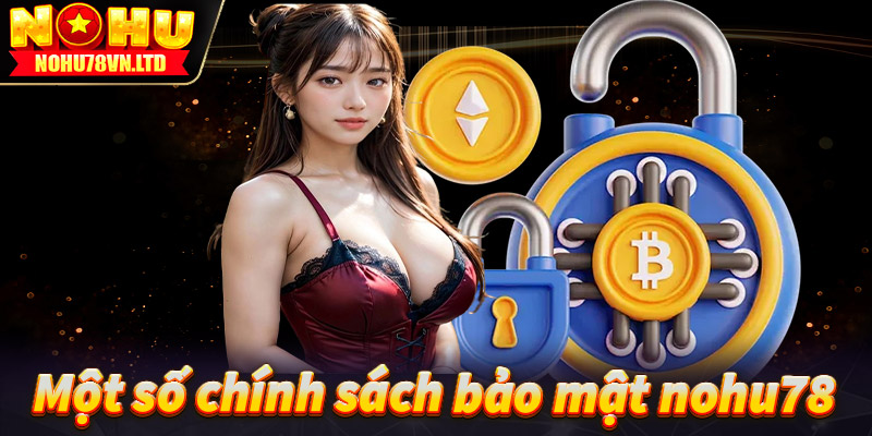 Một số chính sách bảo mật được nohu78 áp dụng